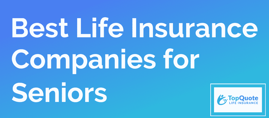 2019 Best Senior  Life  Insurance  Companies Coverage Options