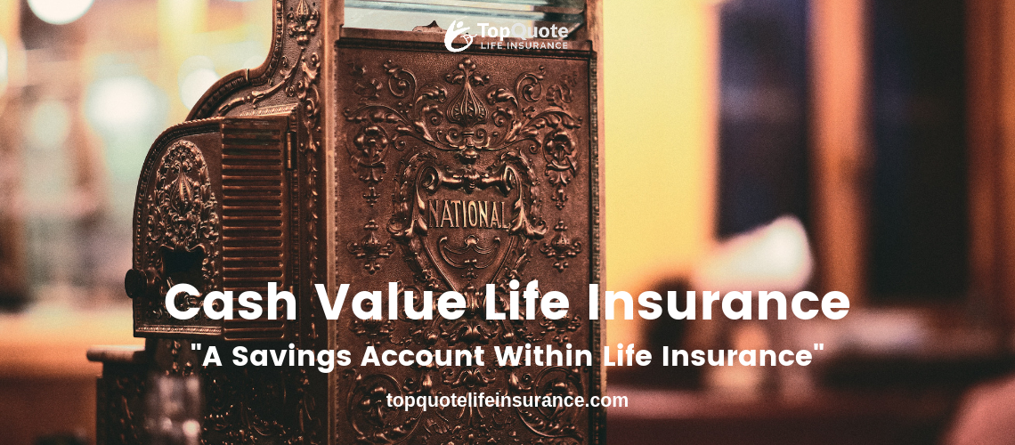 A Simple Guide to Understanding Cash Value Life Insurance – Top Quote