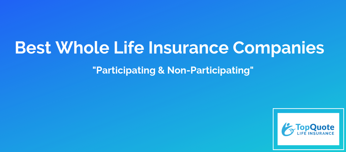 Top Whole Life Insurance Companies 20 Best Whole Life Insurance Companies in 2019 - Top Quote Review